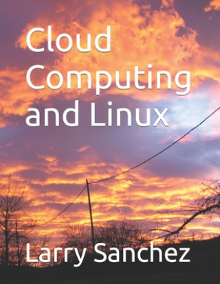 Book Cloud Computing and Linux Larry Sanchez