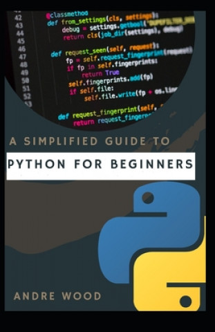 Knjiga Simplified Guide To Python For Beginners Andre Wood