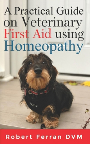 Книга Practical Guide on Veterinary First Aid using Homeopathy Robert Ferran