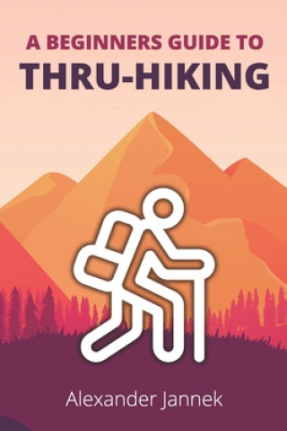 Knjiga Beginners Guide to Thru-Hiking Alexander Jannek