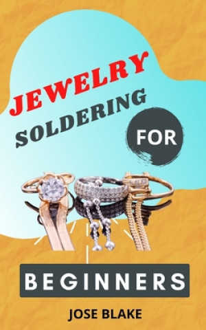 Книга Jewelry Soldering for Beginners Jose Blake