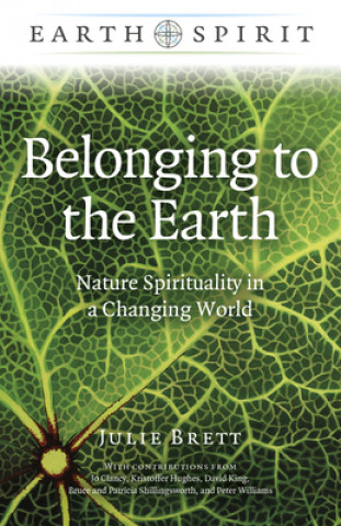 Kniha Earth Spirit: Belonging to the Earth - Nature Spirituality in a Changing World Julie Brett