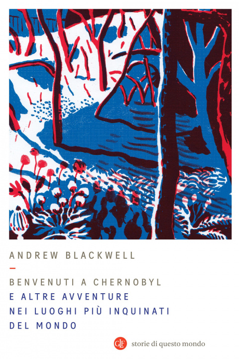 Книга Benvenuti a Chernobyl. E altre avventure nei luoghi più inquinati del mondo Andrew Blackwell