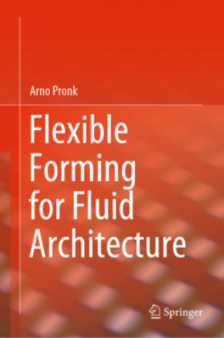 Knjiga Flexible Forming for Fluid Architecture Arno Pronk