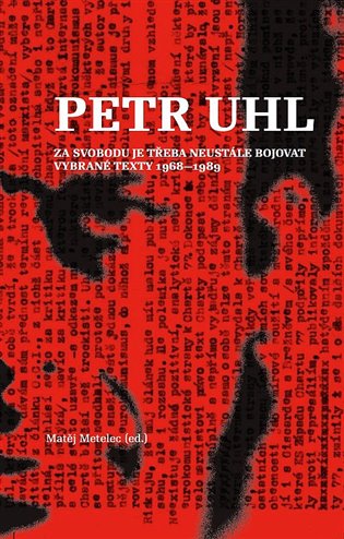 Kniha Petr Uhl - Za svobodu je třeba neustále bojovat Matěj Metelec