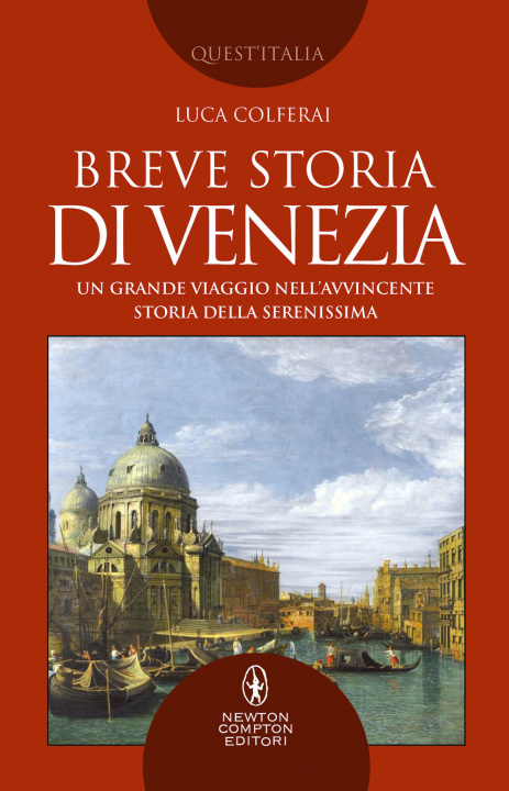 Kniha Breve storia di Venezia. Un grande viaggio nell'avvincente storia della Serenissima Luca Colferai
