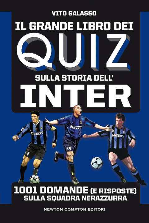 Carte grande libro dei quiz sulla storia dell'Inter. 1001 domande (e risposte) sulla squadra nerazzurra Vito Galasso