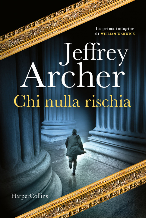 Knjiga Chi nulla rischia. La prima indagine di William Warwick Jeffrey Archer