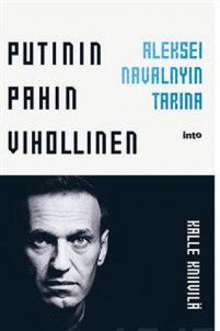 Kniha Putinin pahin vihollinen. Aleksei Navalnyin tarina Kalle Kniivilä