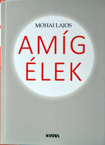 Knjiga Amíg élek Mohai Lajos