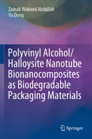 Kniha Polyvinyl Alcohol/Halloysite Nanotube Bionanocomposites as Biodegradable Packaging Materials Zainab Waheed Abdullah