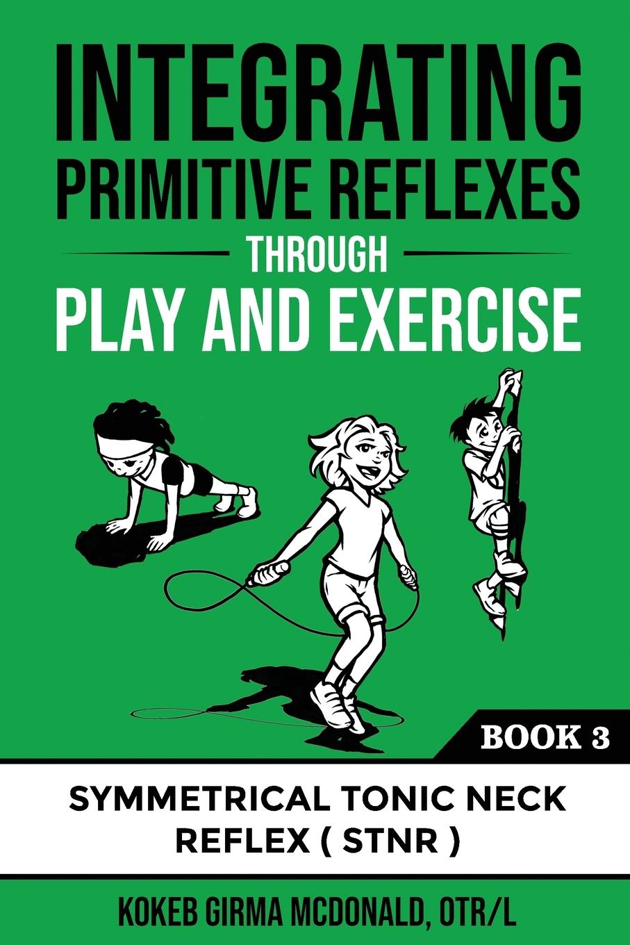 Książka Integrating Primitive Reflexes Through Play and Exercise 