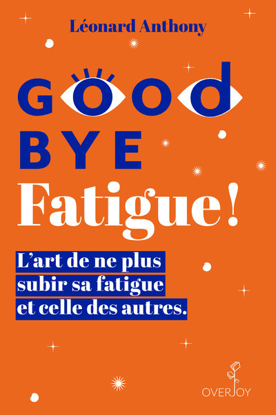 Kniha Goodbye Fatigue ! L'art de ne plus subir sa fatigue et celle des autres Léonard Anthony