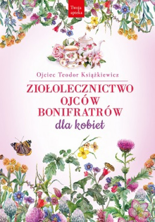 Kniha Ziołolecznictwo Ojców Bonifratrów dla kobiet wyd. 2 Teodor Książkiewicz
