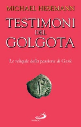 Kniha Testimoni del Golgota. Le reliquie della passione di Gesù Michael Hesemann