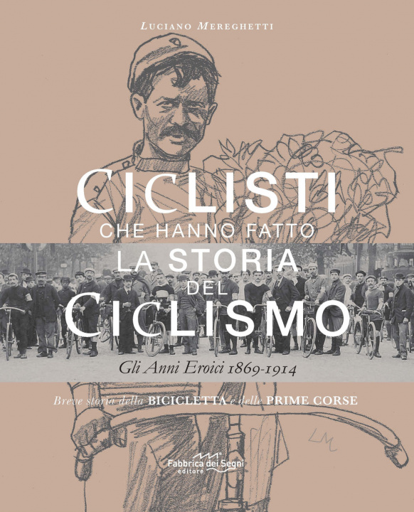 Kniha Ciclisti che hanno fatto la storia del ciclismo. Gli anni eroici 1869-1914 Luciano Mereghetti