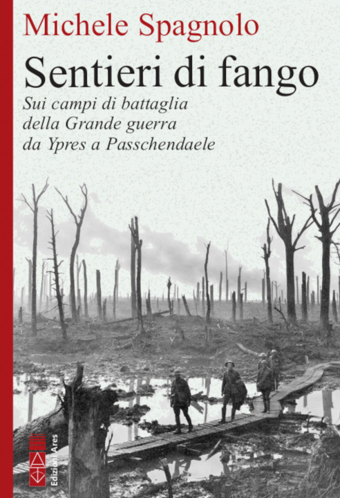 Könyv Sentieri di fango. Sui campi di battaglia della Grande guerra da Ypres a Passchendaele Michele Spagnolo