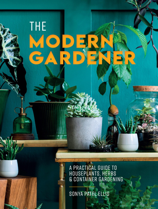 Könyv Modern Gardener SONYA PATEL ELLIS