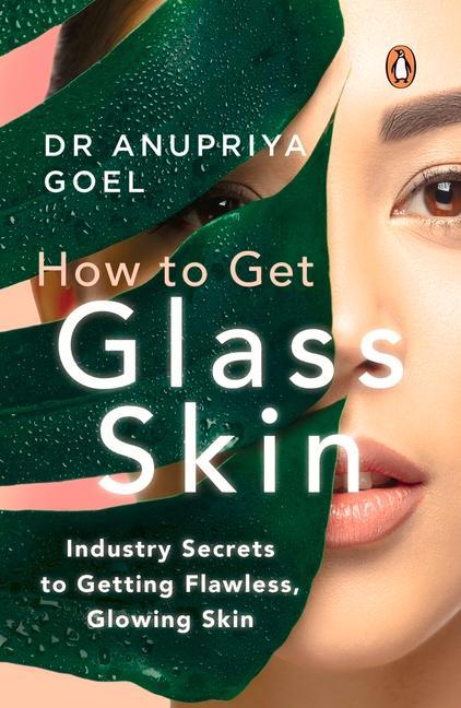 Книга How to Get Glass Skin: The Industry Secrets to Getting Flawless, Glowing Skin 
