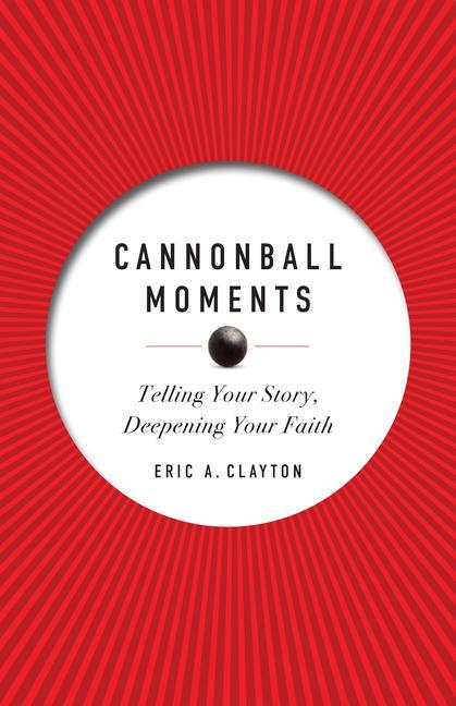 Book Cannonball Moments: Telling Your Story, Deepening Your Faith 