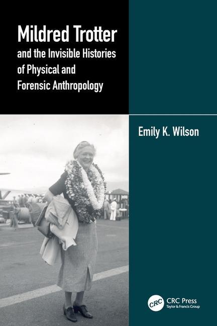 Book Mildred Trotter and the Invisible Histories of Physical and Forensic Anthropology Emily K. Wilson