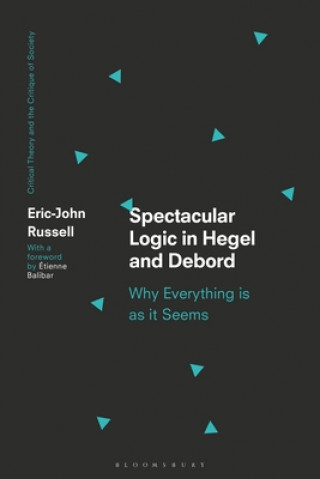 Kniha Spectacular Logic in Hegel and Debord Étienne Balibar