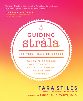Könyv Guiding Strala: The Yoga Training Manual to Ignite Freedom, Get Connected, and Build Radiant Health and Happiness 