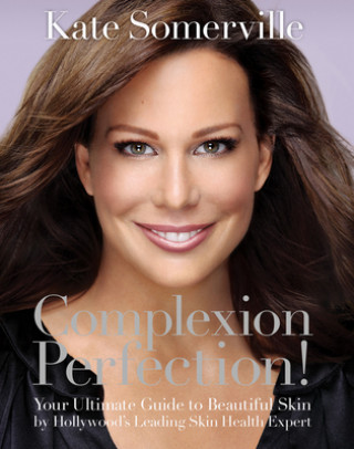 Kniha Complexion Perfection!: Your Ultimate Guide to Beautiful Skin by Hollywood's Leading Skin Health Expert 