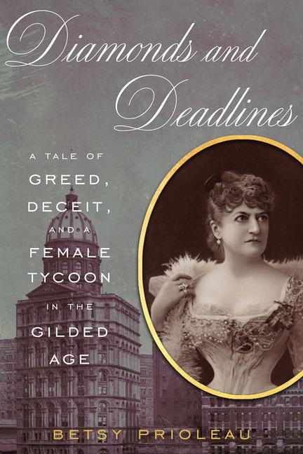 Kniha Diamonds and Deadlines: A Tale of Greed, Deceit, and a Female Tycoon in the Gilded Age 
