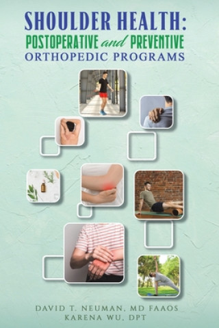 Kniha Shoulder Health: Postoperative and Preventive Orthopedic Programs Neuman