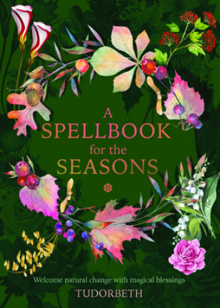 Książka A Spellbook for the Seasons: Welcome Natural Change with Magical Blessings 