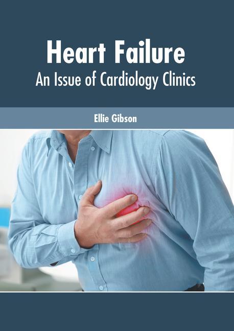 Könyv Heart Failure: An Issue of Cardiology Clinics 