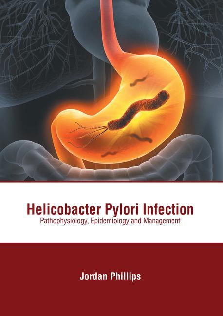 Könyv Helicobacter Pylori Infection: Pathophysiology, Epidemiology and Management 