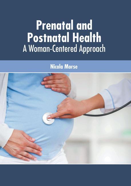 Könyv Prenatal and Postnatal Health: A Woman-Centered Approach 