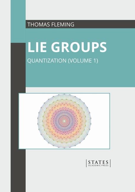 Knjiga Lie Groups: Quantization (Volume 1) Thomas Fleming