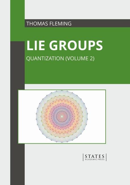 Knjiga Lie Groups: Quantization (Volume 2) Thomas Fleming