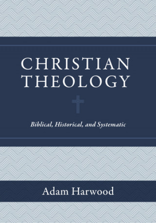 Carte Christian Theology: Biblical, Historical, and Systematic 