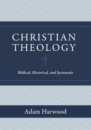 Kniha Christian Theology: Biblical, Historical, and Systematic 