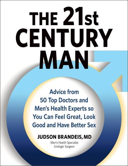 Книга The 21st Century Man: Advice from 50 Top Doctors and Men's Health Experts So You Can Feel Great, Look Good and Have Better Sex 