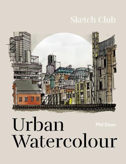 Könyv Sketch Club: Urban Watercolour Phil Dean