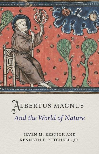 Könyv Albertus Magnus and the World of Nature Kenneth F. Kitchell Jr