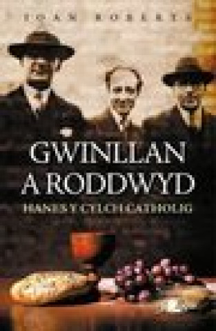 Kniha Gwinllan a Roddwyd - Hanes y Cylch Catholig Ioan Roberts