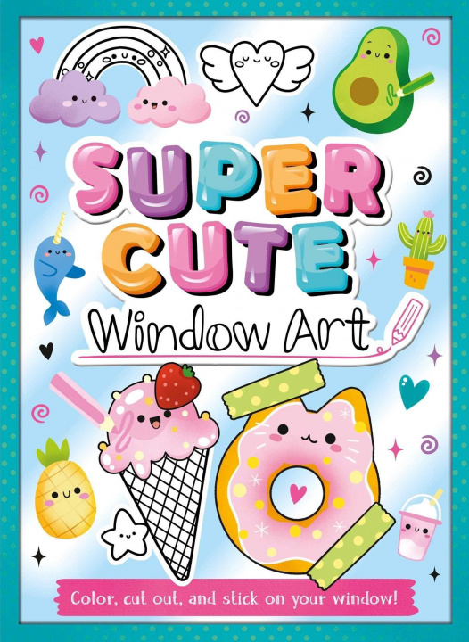 Carte Super Cute Window Art: Color, Cut and Stick on Your Window! Ophélie Ortal