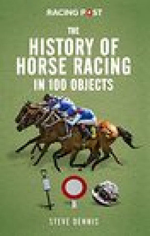 Libro History of Racing in 100 Objects Steve Dennis