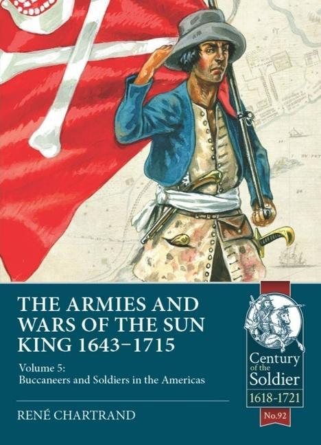 Kniha Soldiers and Buccaneers of the Sun King 1643-1715 