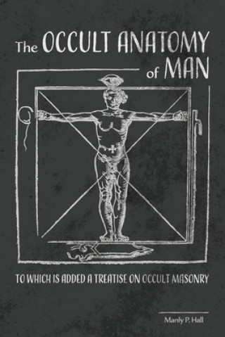 Книга The Occult Anatomy of Man: To Which Is Added a Treatise on Occult Masonry 