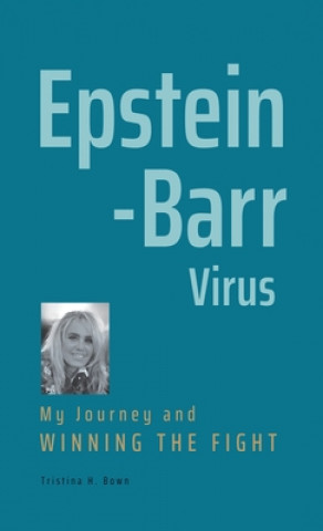 Kniha Epstein-Barr Virus: My Journey and Winning the Fight 