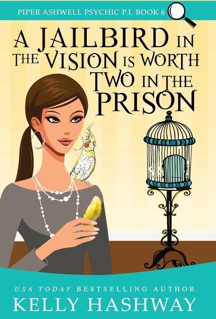 Knjiga Jailbird in the Vision is Worth Two in the Prison Kelly Hashway