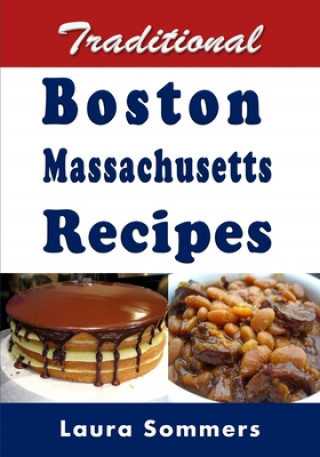 Książka Traditional Boston Massachusetts Recipes LAURA SOMMERS