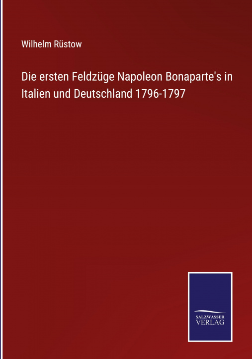 Kniha ersten Feldzuge Napoleon Bonaparte's in Italien und Deutschland 1796-1797 